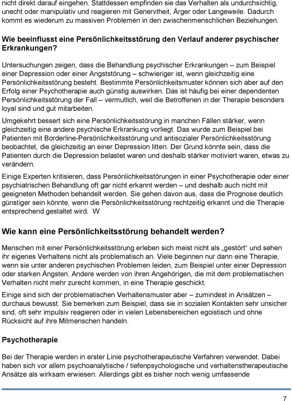 Untersuchungen zeigen, dass die Behandlung psychischer Erkrankungen zum Beispiel einer Depression oder einer Angststörung schwieriger ist, wenn gleichzeitig eine Persönlichkeitsstörung besteht.