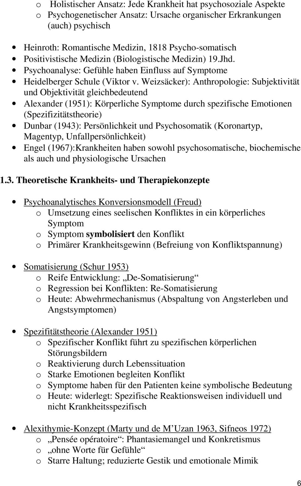 Weizsäcker): Anthropologie: Subjektivität und Objektivität gleichbedeutend Alexander (1951): Körperliche Symptome durch spezifische Emotionen (Spezifizitätstheorie) Dunbar (1943): Persönlichkeit und