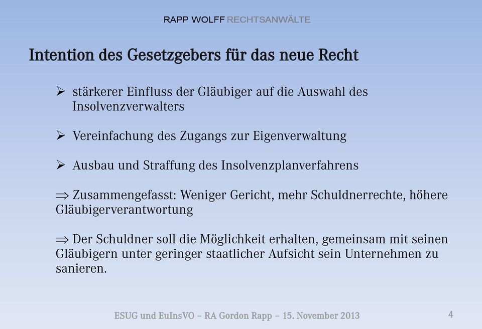 Gericht, mehr Schuldnerrechte, höhere Gläubigerverantwortung Der Schuldner soll die Möglichkeit erhalten, gemeinsam mit