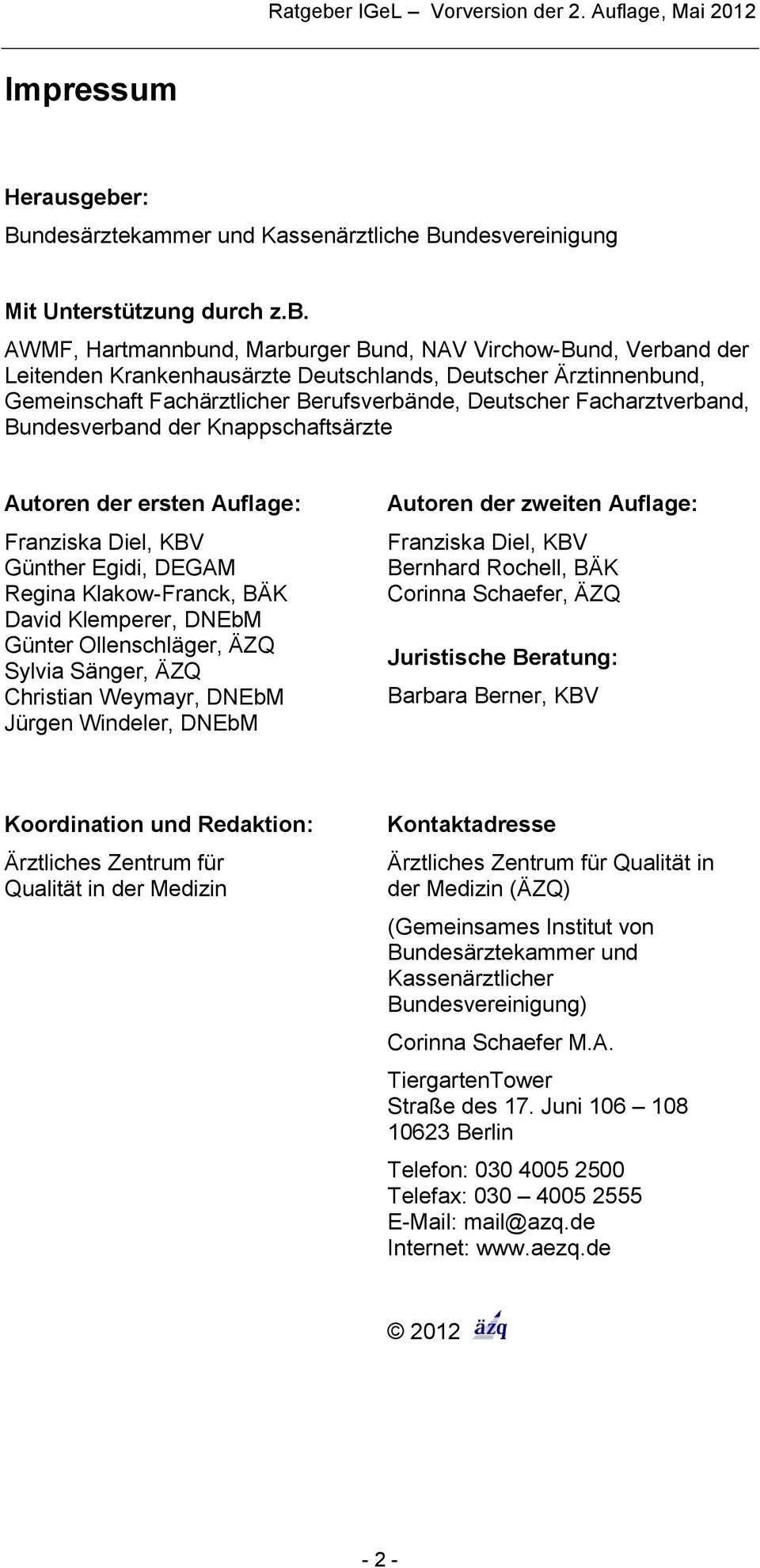 AWMF, Hartmannbund, Marburger Bund, NAV Virchow-Bund, Verband der Leitenden Krankenhausärzte Deutschlands, Deutscher Ärztinnenbund, Gemeinschaft Fachärztlicher Berufsverbände, Deutscher