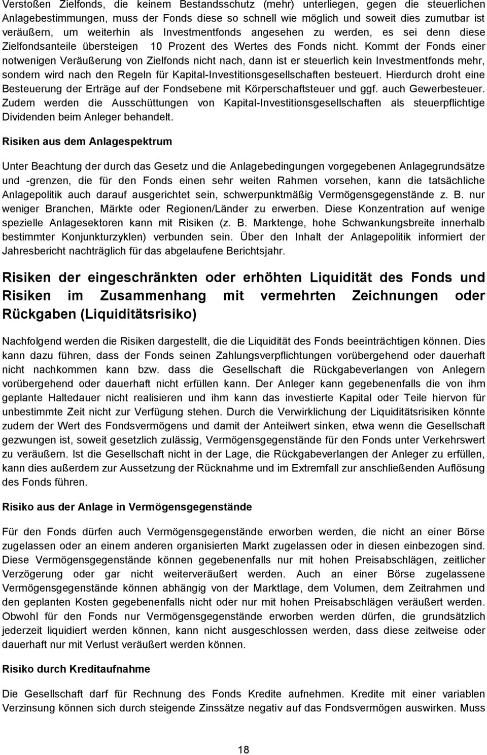 Kommt der Fonds einer notwenigen Veräußerung von Zielfonds nicht nach, dann ist er steuerlich kein Investmentfonds mehr, sondern wird nach den Regeln für Kapital-Investitionsgesellschaften besteuert.