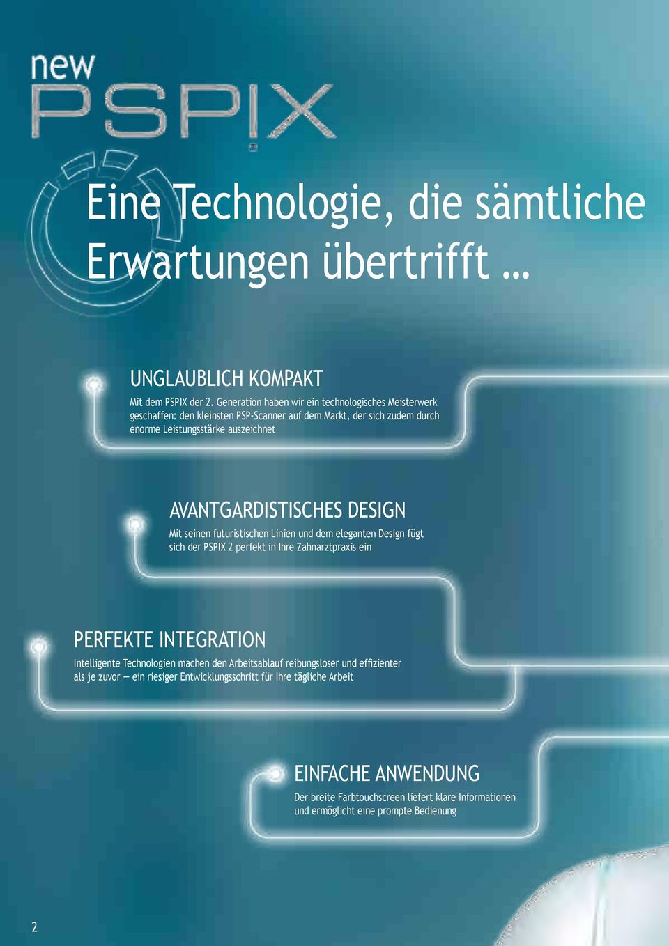 AVANTGARDISTISCHES DESIGN Mit seinen futuristischen Linien und dem eleganten Design fügt sich der PSPIX 2 perfekt in Ihre Zahnarztpraxis ein PERFEKTE INTEGRATION