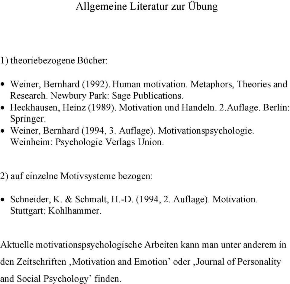 Motivationspsychologie. Weinheim: Psychologie Verlags Union. 2) auf einzelne Motivsysteme bezogen: Schneider, K. & Schmalt, H.-D. (1994, 2. Auflage).