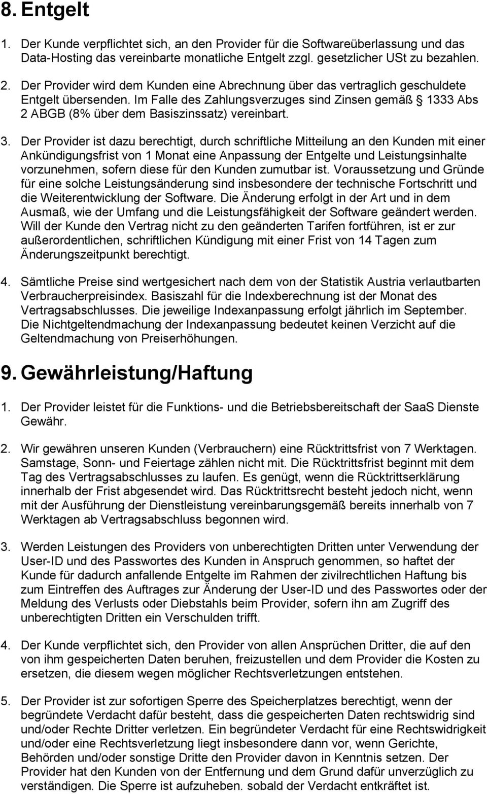 Im Falle des Zahlungsverzuges sind Zinsen gemäß 1333 Abs 2 ABGB (8% über dem Basiszinssatz) vereinbart. 3.