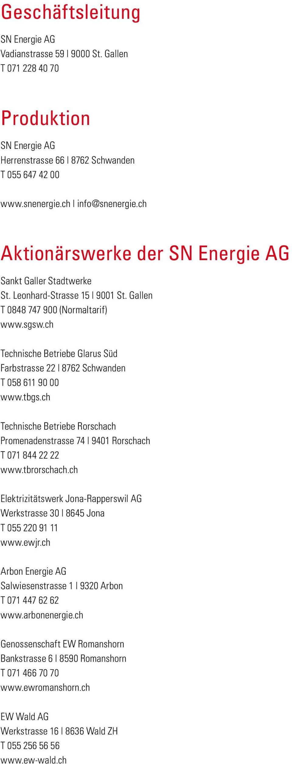 ch Technische Betriebe Glarus Süd Farbstrasse 22 8762 Schwanden T 058 611 90 00 www.tbgs.ch Technische Betriebe Rorschach Promenadenstrasse 74 9401 Rorschach T 071 844 22 22 www.tbrorschach.