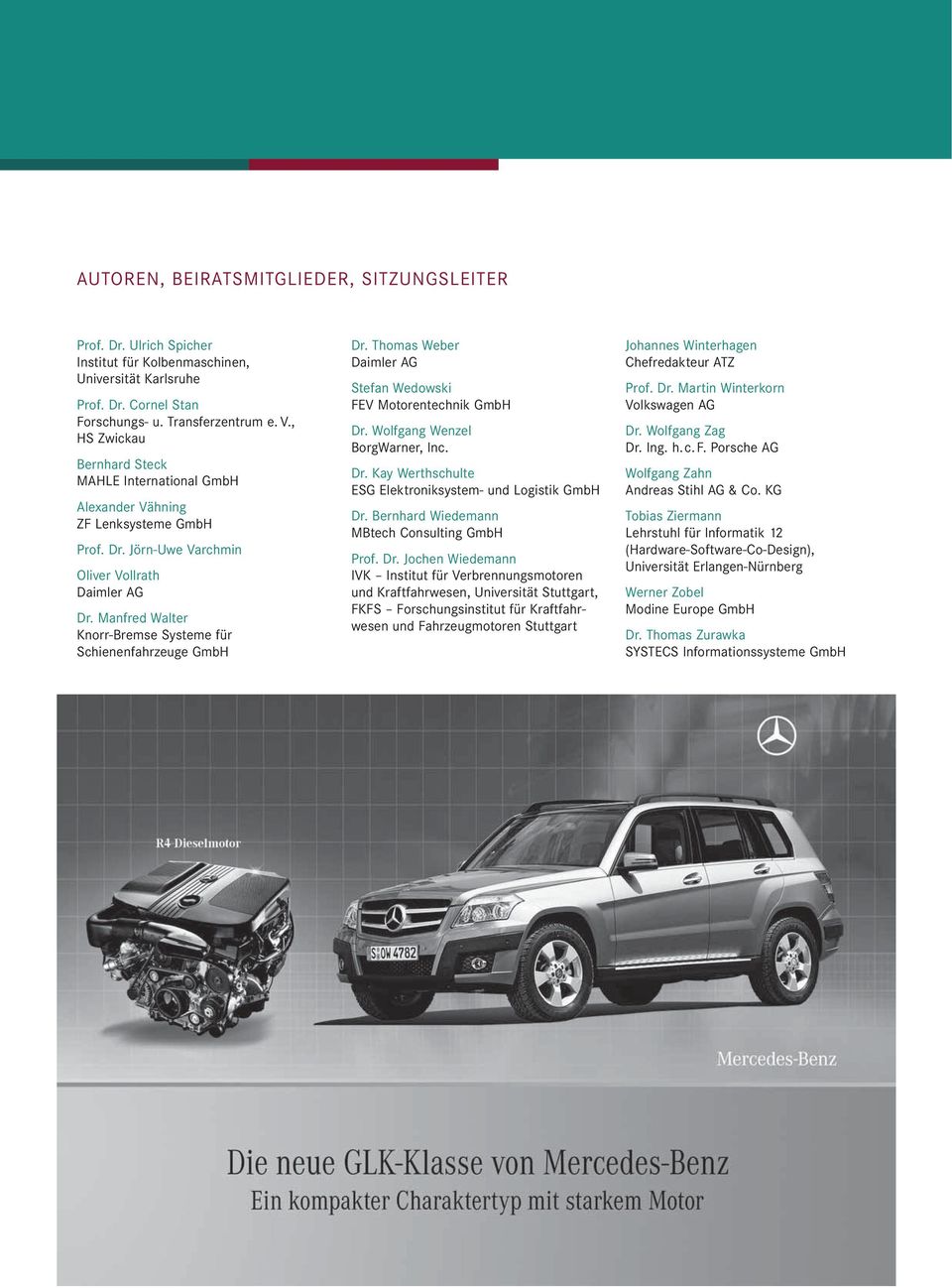 Manfred Walter Knorr-Bremse Systeme für Schienenfahrzeuge GmbH Dr. Thomas Weber Stefan Wedowski FEV Motorentechnik GmbH Dr. Wolfgang Wenzel BorgWarner, Inc. Dr. Kay Werthschulte ESG Elektroniksystem- und Logistik GmbH Dr.