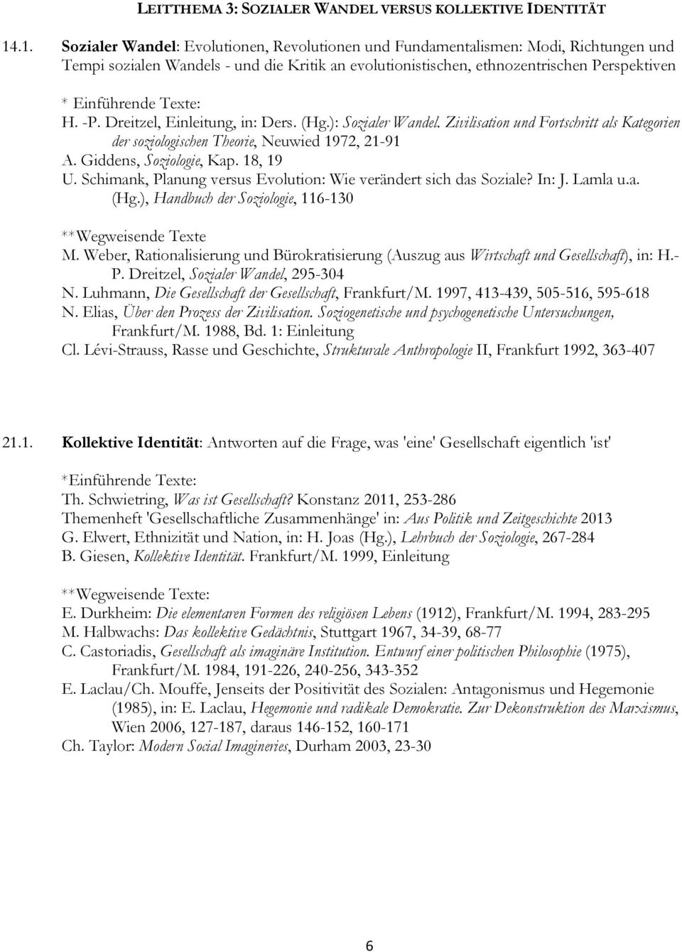 Dreitzel, Einleitung, in: Ders. (Hg.): Sozialer Wandel. Zivilisation und Fortschritt als Kategorien der soziologischen Theorie, Neuwied 1972, 21-91 A. Giddens, Soziologie, Kap. 18, 19 U.