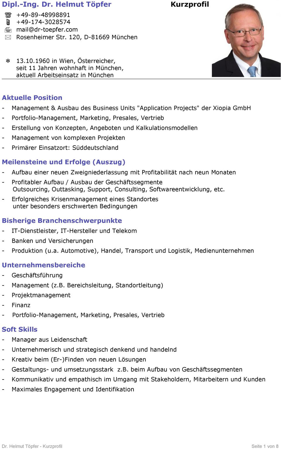Portfolio-Management, Marketing, Presales, Vertrieb - Erstellung von Konzepten, Angeboten und Kalkulationsmodellen - Management von komplexen Projekten - Primärer Einsatzort: Süddeutschland