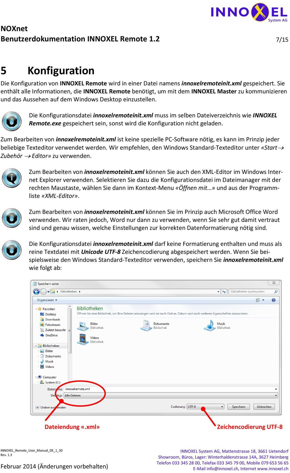 Die Konfigurationsdatei innoxelremoteinit.xml muss im selben Dateiverzeichnis wie INNOXEL Remote.exe gespeichert sein, sonst wird die Konfiguration nicht geladen. Zum Bearbeiten von innoxelremoteinit.