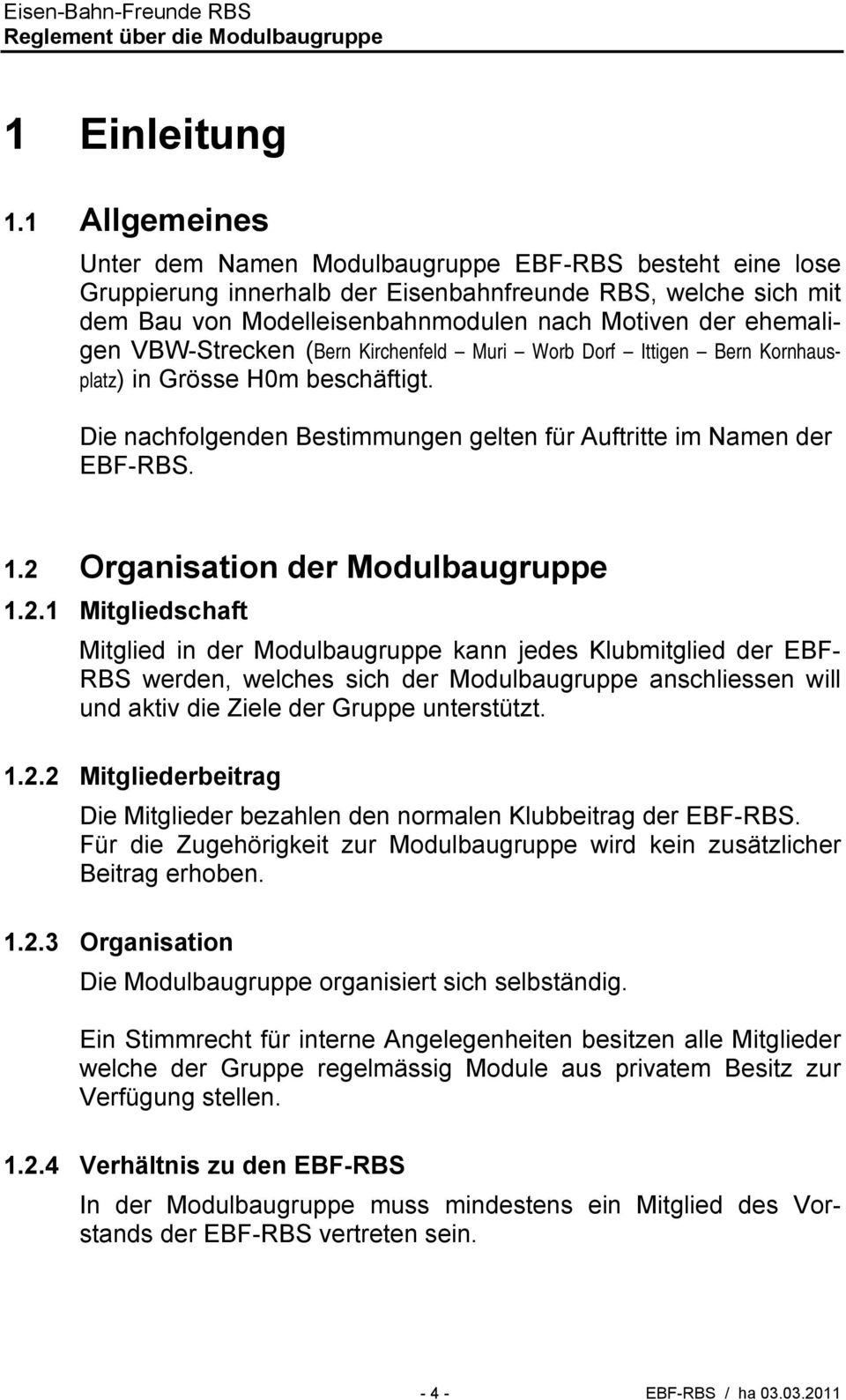 VBW-Strecken (Bern Kirchenfeld Muri Worb Dorf Ittigen Bern Kornhausplatz) in Grösse H0m beschäftigt. Die nachfolgenden Bestimmungen gelten für Auftritte im Namen der EBF-RBS. 1.