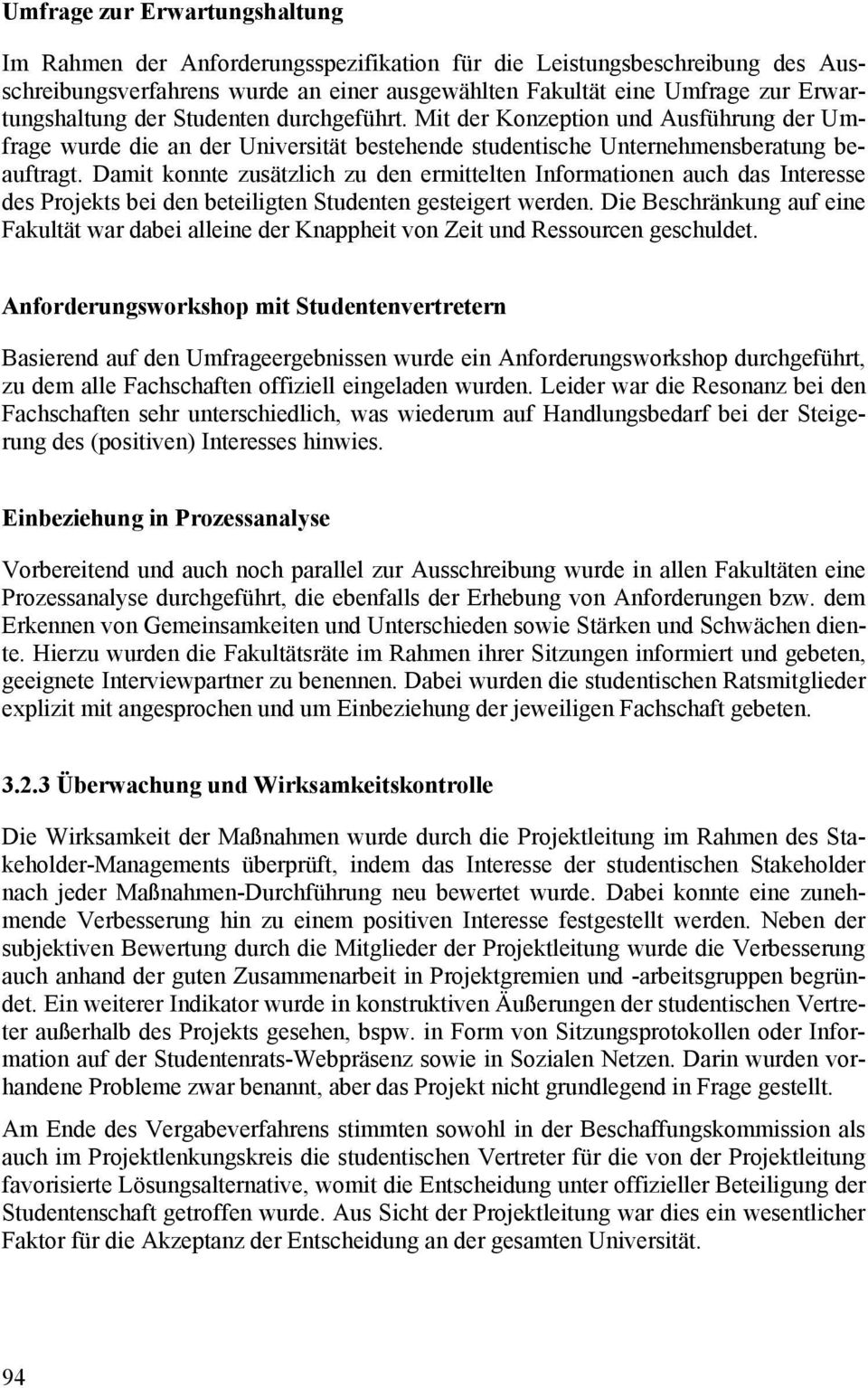 Damit konnte zusätzlich zu den ermittelten Informationen auch das Interesse des Projekts bei den beteiligten Studenten gesteigert werden.