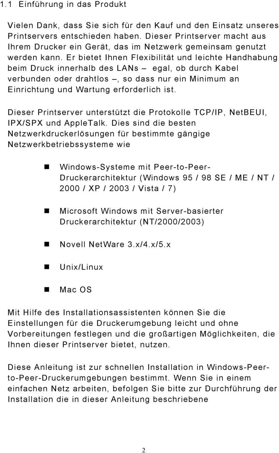 Er bietet Ihnen Flexibilität und leichte Handhabung beim Druck innerhalb des LANs egal, ob durch Kabel verbunden oder drahtlos, so dass nur ein Minimum an Einrichtung und Wartung erforderlich ist.