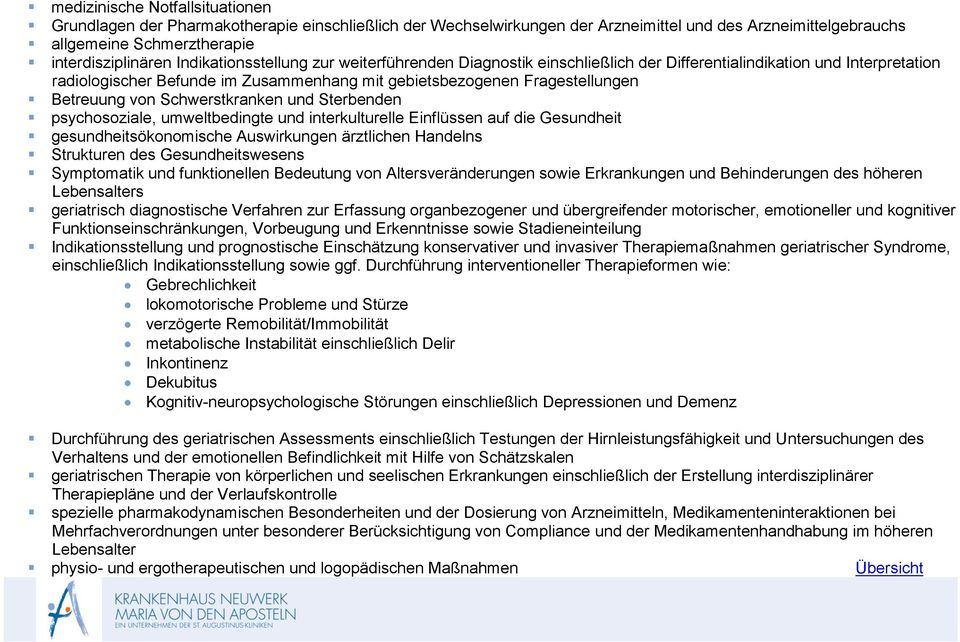 von Schwerstkranken und Sterbenden psychosoziale, umweltbedingte und interkulturelle Einflüssen auf die Gesundheit gesundheitsökonomische Auswirkungen ärztlichen Handelns Strukturen des