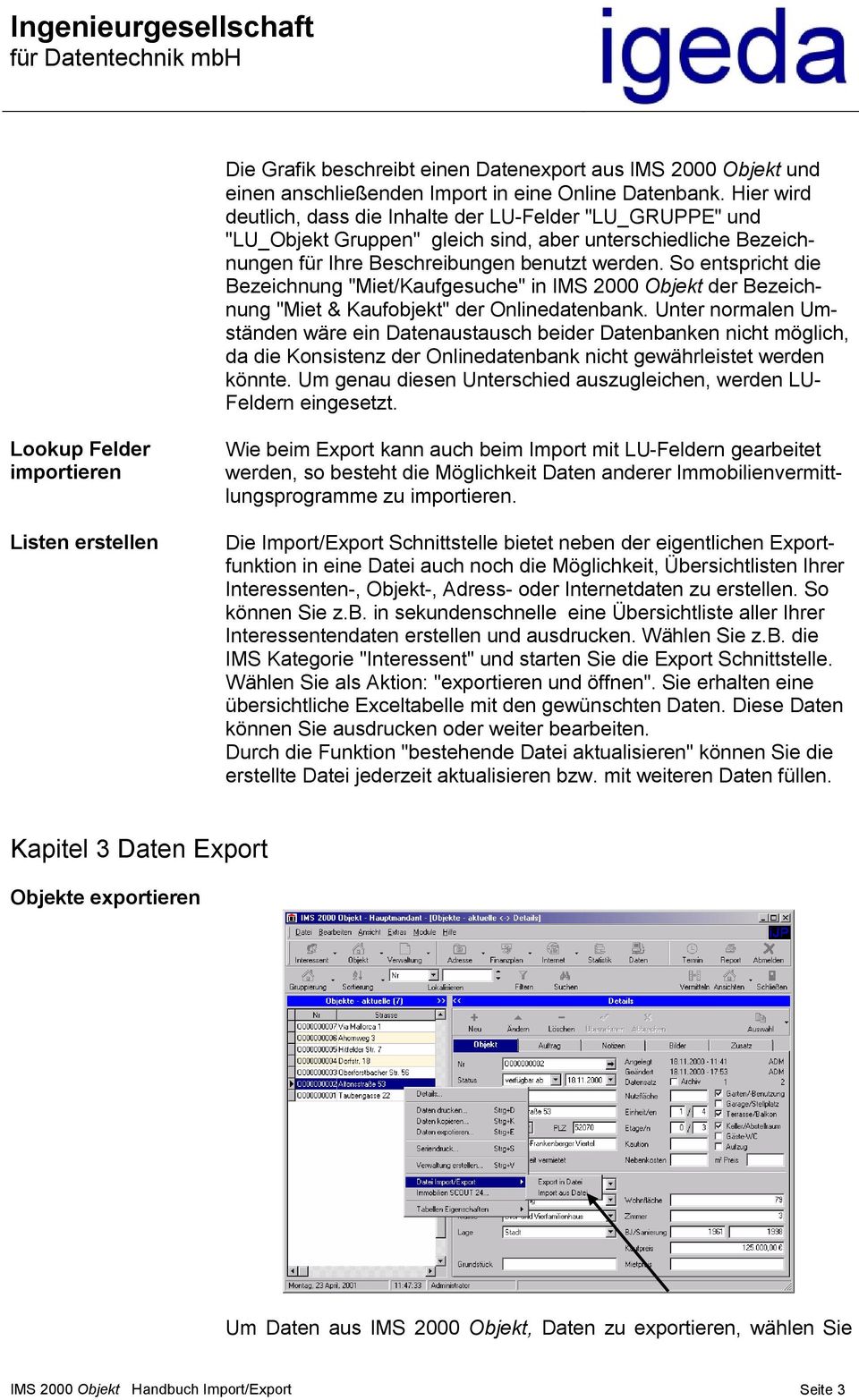 So entspricht die Bezeichnung "Miet/Kaufgesuche" in IMS 2000 Objekt der Bezeichnung "Miet & Kaufobjekt" der Onlinedatenbank.