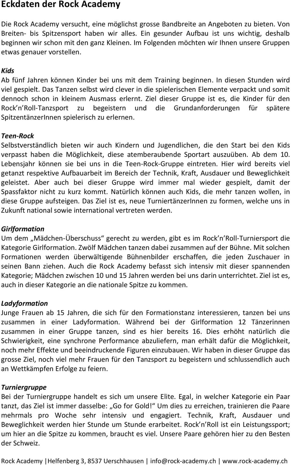 Kids Ab fünf Jahren können Kinder bei uns mit dem Training beginnen. In diesen Stunden wird viel gespielt.