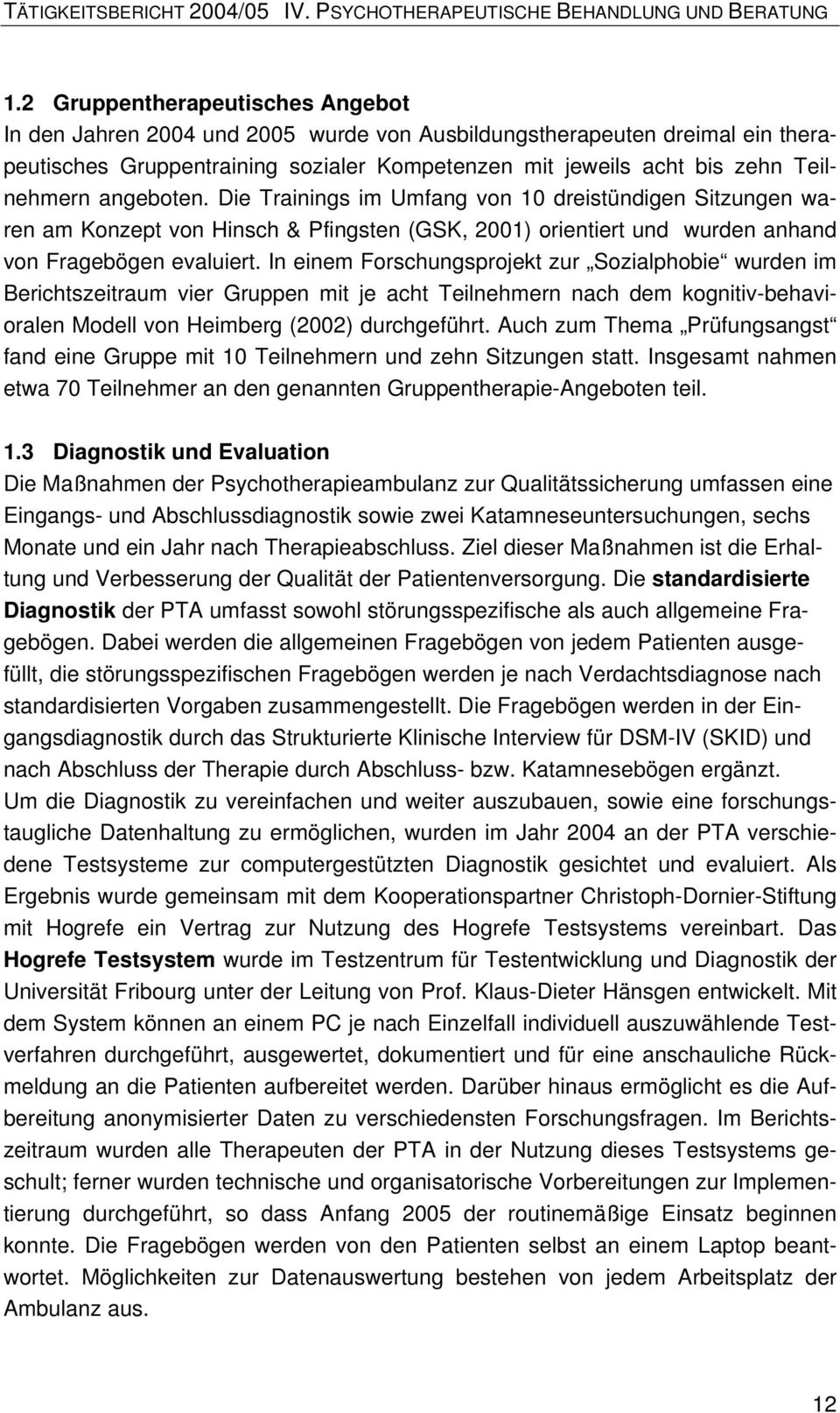 angeboten. Die Trainings im Umfang von 10 dreistündigen Sitzungen waren am Konzept von Hinsch & Pfingsten (GSK, 2001) orientiert und wurden anhand von Fragebögen evaluiert.