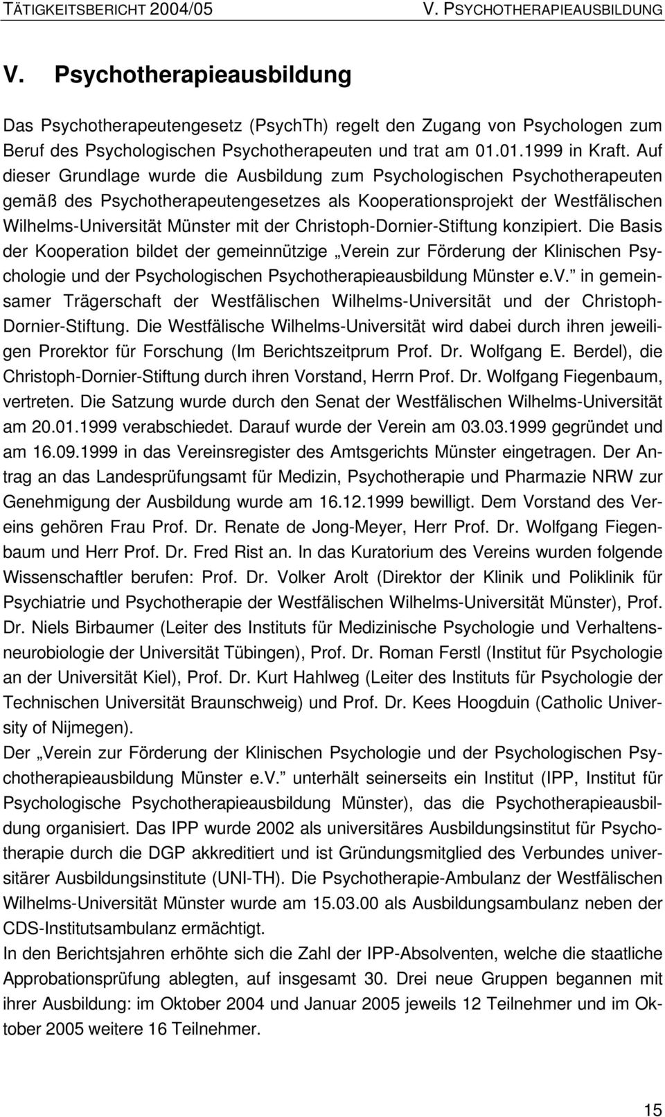 Auf dieser Grundlage wurde die Ausbildung zum Psychologischen Psychotherapeuten gemäß des Psychotherapeutengesetzes als Kooperationsprojekt der Westfälischen Wilhelms-Universität Münster mit der
