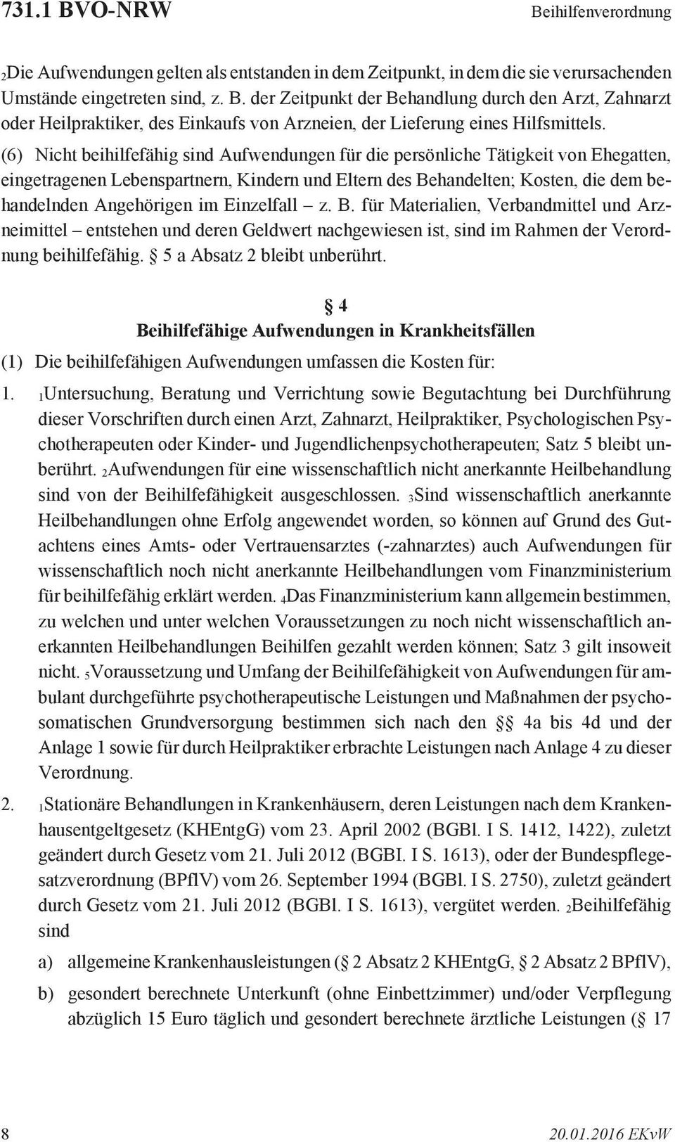 Einzelfall z. B. für Materialien, Verbandmittel und Arzneimittel entstehen und deren Geldwert nachgewiesen ist, sind im Rahmen der Verordnung beihilfefähig. 5 a Absatz 2 bleibt unberührt.