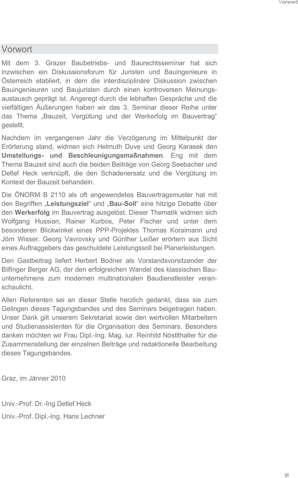 Bauingenieuren und Baujuristen durch einen kontroversen Meinungsaustausch geprägt ist. Angeregt durch die lebhaften Gespräche und die vielfältigen Äußerungen haben wir das 3.