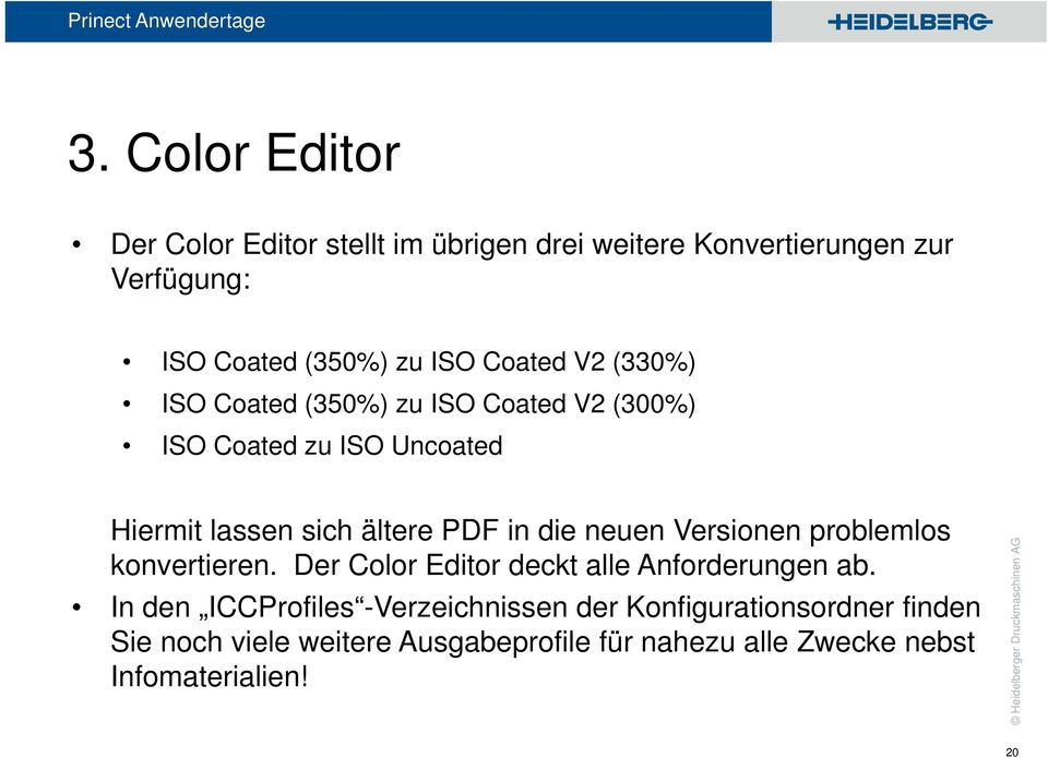 die neuen Versionen problemlos konvertieren. Der Color Editor deckt alle Anforderungen ab.