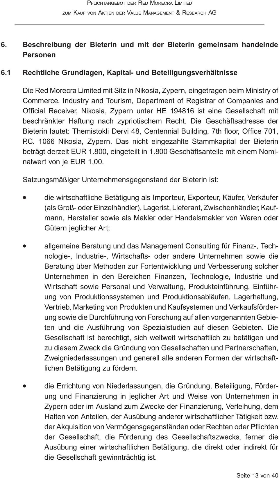 of Companies and Official Receiver, Niosia, Zypern unter HE 194816 ist eine Gesellschaft mit beschränter Haftung nach zypriotischem Recht.