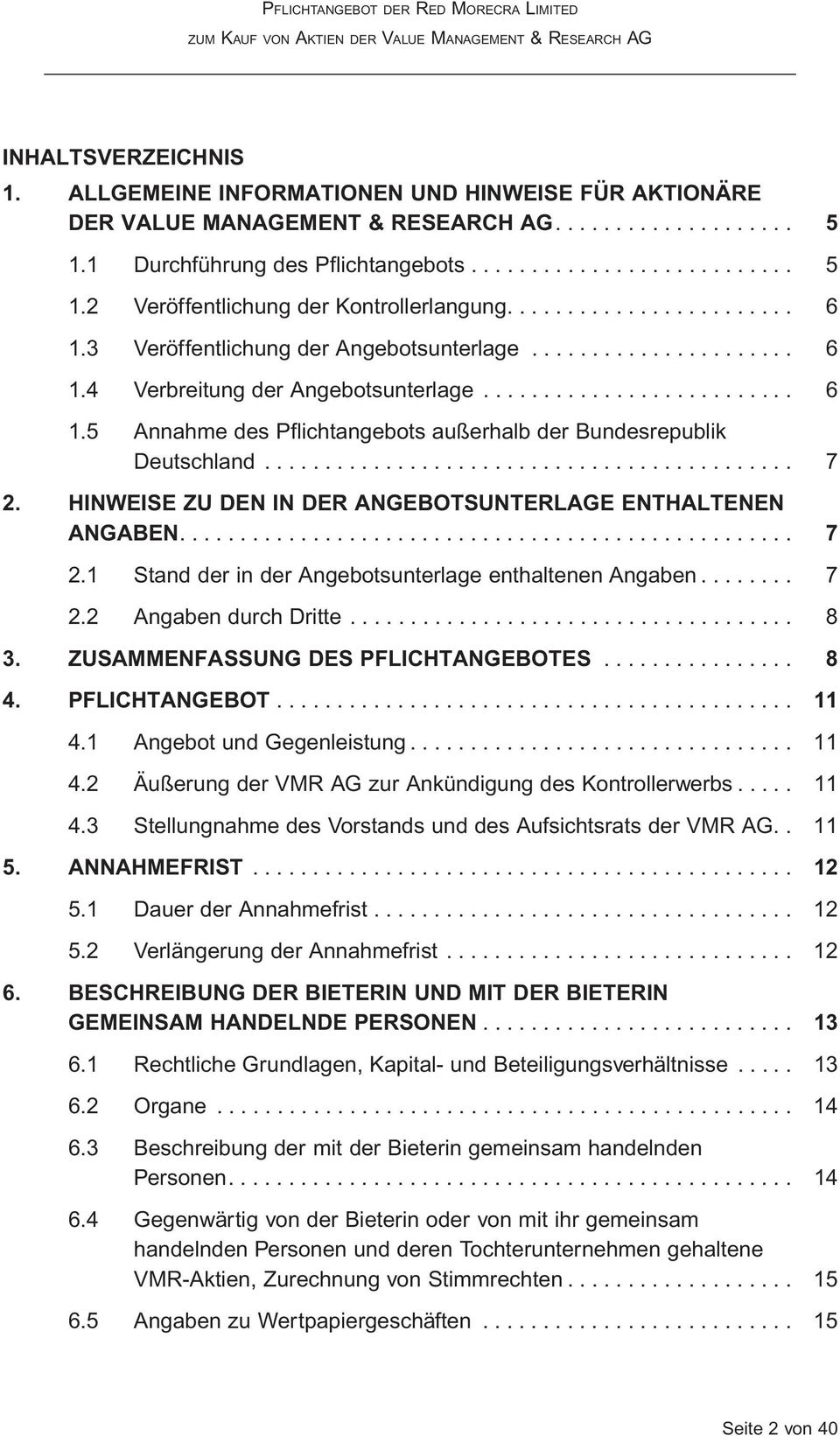 ........................................... 7 2. HINWEISE ZU DEN IN DER ANGEBOTSUNTERLAGE ENTHALTENEN ANGABEN.... 7 2.1 Stand der in der Angebotsunterlage enthaltenen Angaben........ 7 2.2 Angaben durch Dritte.