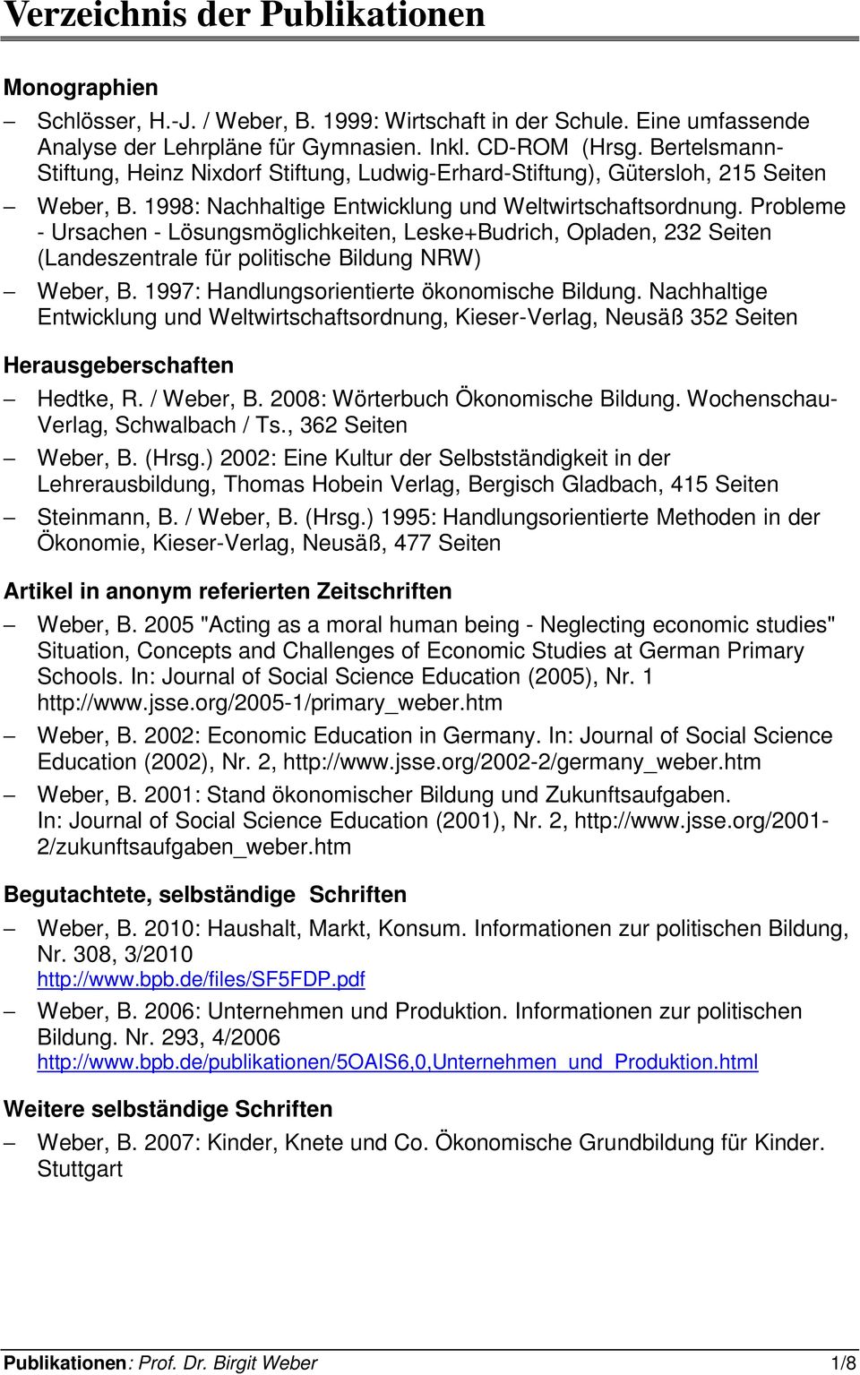 Probleme - Ursachen - Lösungsmöglichkeiten, Leske+Budrich, Opladen, 232 Seiten (Landeszentrale für politische Bildung NRW) Weber, B. 1997: Handlungsorientierte ökonomische Bildung.