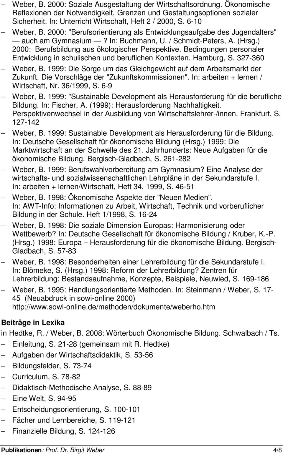 ) 2000: Berufsbildung aus ökologischer Perspektive. Bedingungen personaler Entwicklung in schulischen und beruflichen Kontexten. Hamburg, S. 327-360 Weber, B.