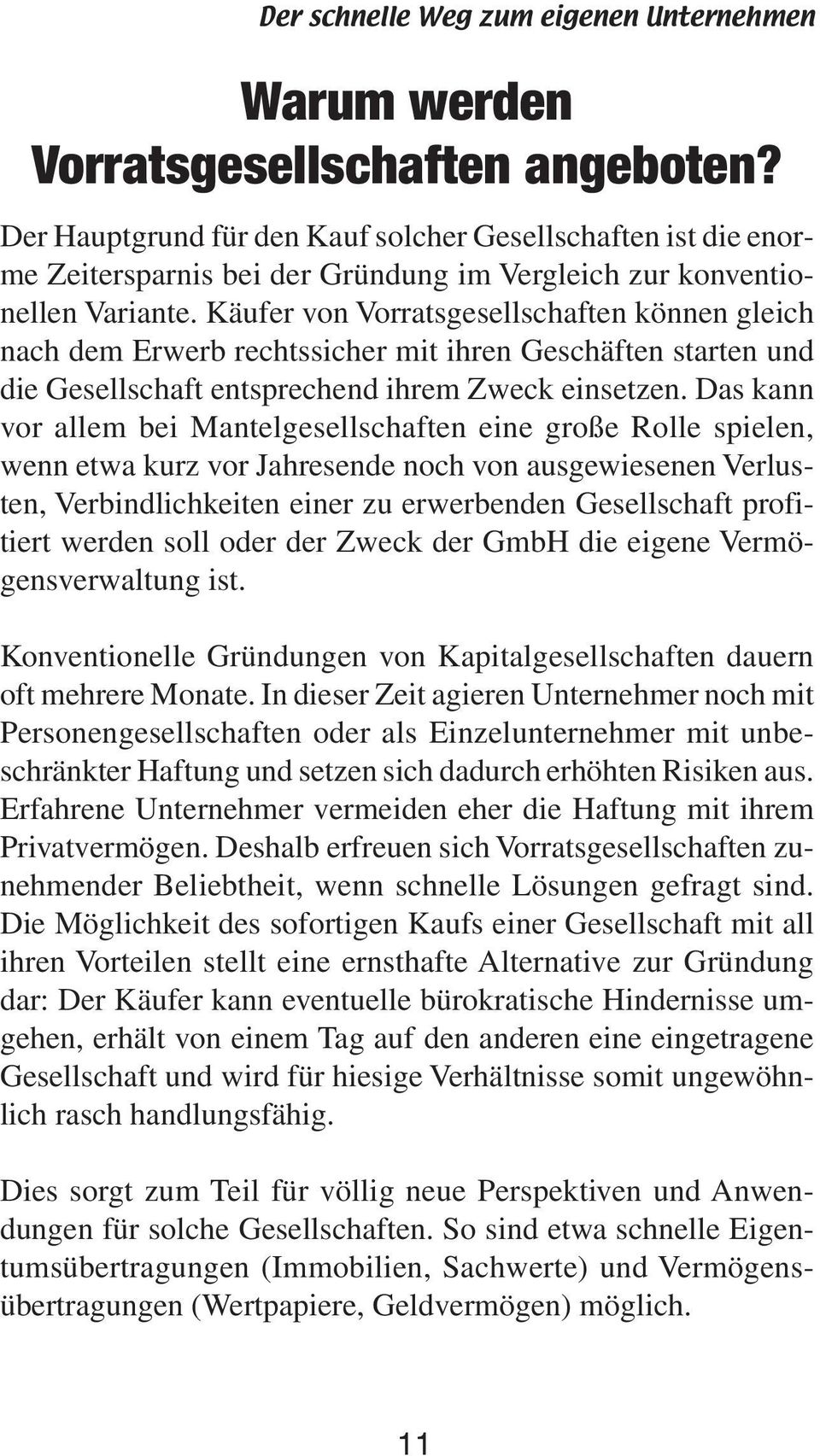 Käufer von Vorratsgesellschaften können gleich nach dem Erwerb rechtssicher mit ihren Geschäften starten und die Gesellschaft entsprechend ihrem Zweck einsetzen.