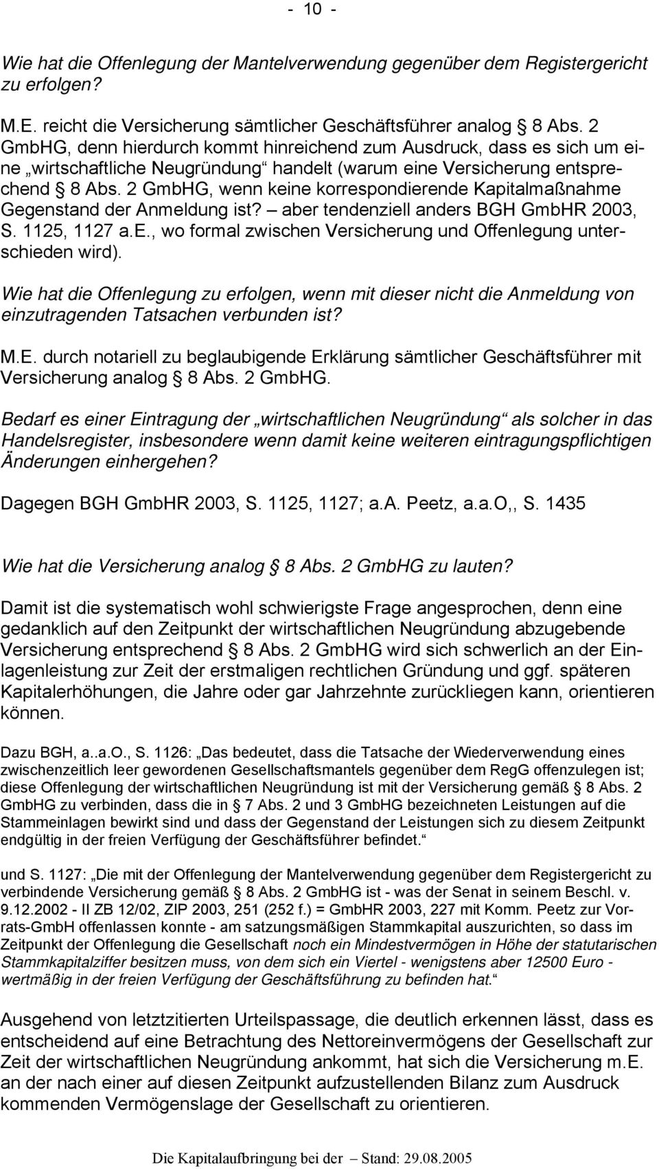 2 GmbHG, wenn keine korrespondierende Kapitalmaßnahme Gegenstand der Anmeldung ist? aber tendenziell anders BGH GmbHR 2003, S. 1125, 1127 a.e., wo formal zwischen Versicherung und Offenlegung unterschieden wird).