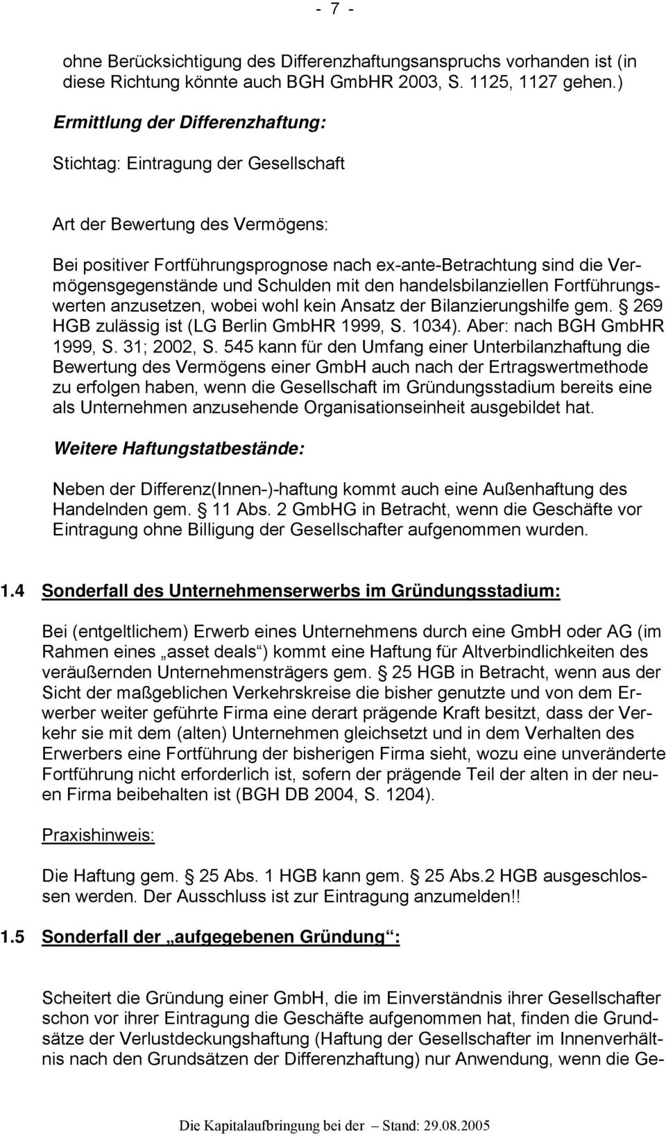 Schulden mit den handelsbilanziellen Fortführungswerten anzusetzen, wobei wohl kein Ansatz der Bilanzierungshilfe gem. 269 HGB zulässig ist (LG Berlin GmbHR 1999, S. 1034).