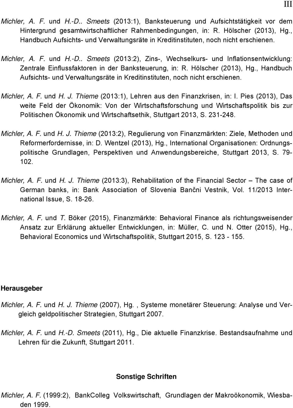 . Smeets (2013:2), Zins-, Wechselkurs- und Inflationsentwicklung: Zentrale Einflussfaktoren in der Banksteuerung, in: R. Hölscher (2013), Hg.