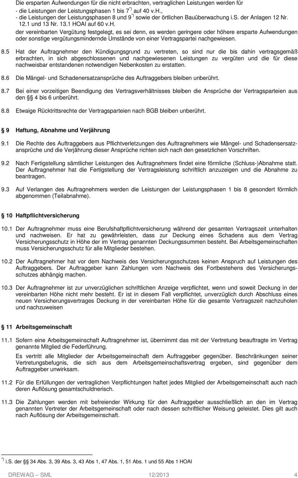 der vereinbarten Vergütung festgelegt, es sei denn, es werden geringere oder höhere ersparte Aufwendungen oder sonstige vergütungsmindernde Umstände von einer Vertragspartei nachgewiesen. 8.