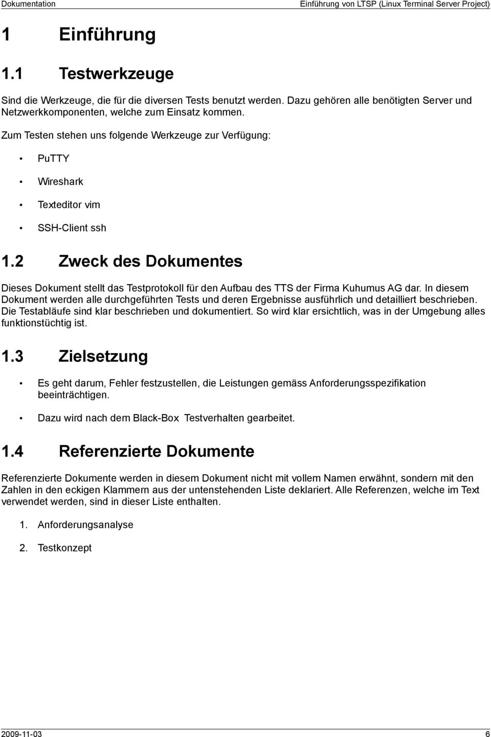 2 Zweck des Dokumentes Dieses Dokument stellt das Testprotokoll für den Aufbau des TTS der Firma Kuhumus AG dar.