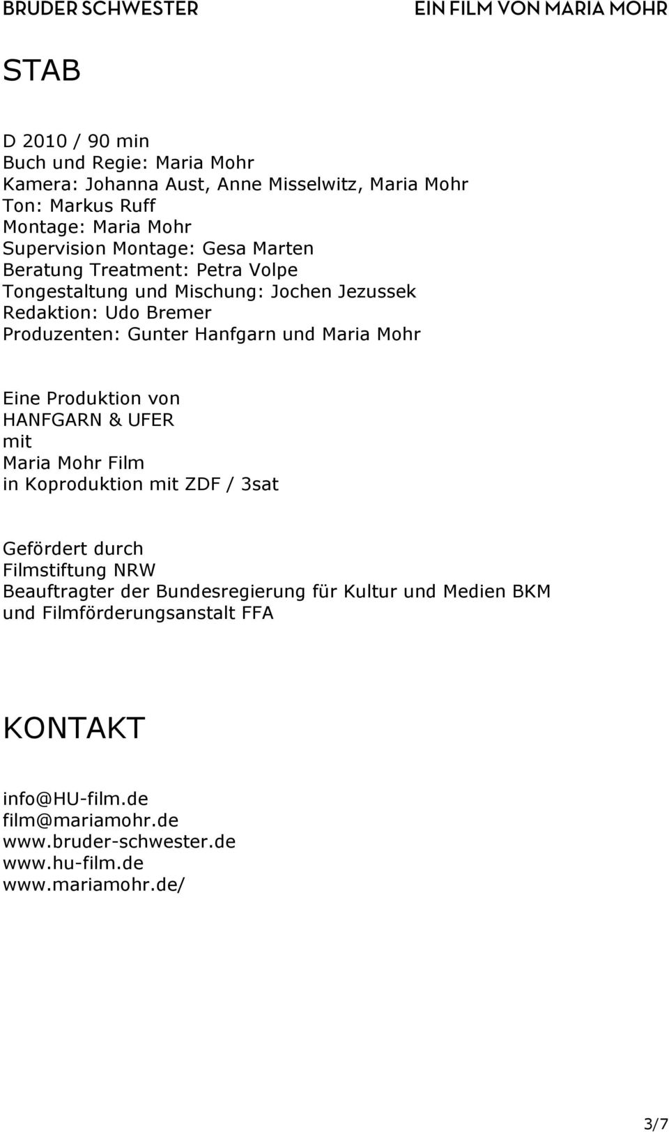 Eine Produktion von HANFGARN & UFER mit Maria Mohr Film in Koproduktion mit ZDF / 3sat Gefördert durch Filmstiftung NRW Beauftragter der Bundesregierung