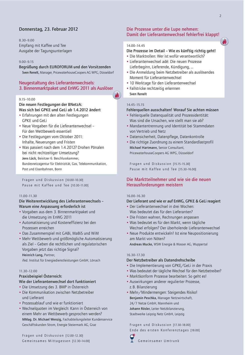 Binnenmarktpaket und EnWG 2011 als Auslöser 9.15 10.00 Die neuen Festlegungen der BNetzA: Was sich bei GPKE und GeLi ab 1.4.