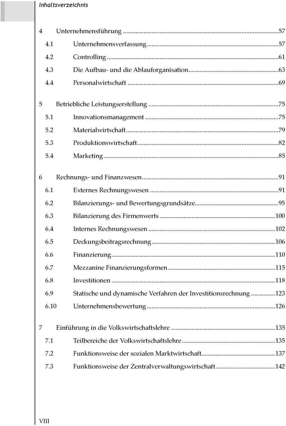 1 Externes Rechnungswesen...91 6.2 Bilanzierungs- und Bewertungsgrundsätze...95 6.3 Bilanzierung des Firmenwerts...100 6.4 Internes Rechnungswesen...102 6.5 Deckungsbeitragsrechnung...106 6.