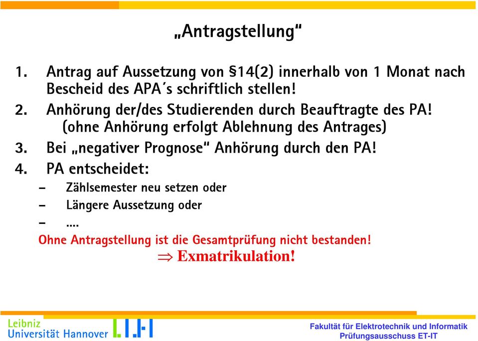 Anhörung der/des Studierenden durch Beauftragte des PA! (ohne Anhörung erfolgt Ablehnung des Antrages) 3.