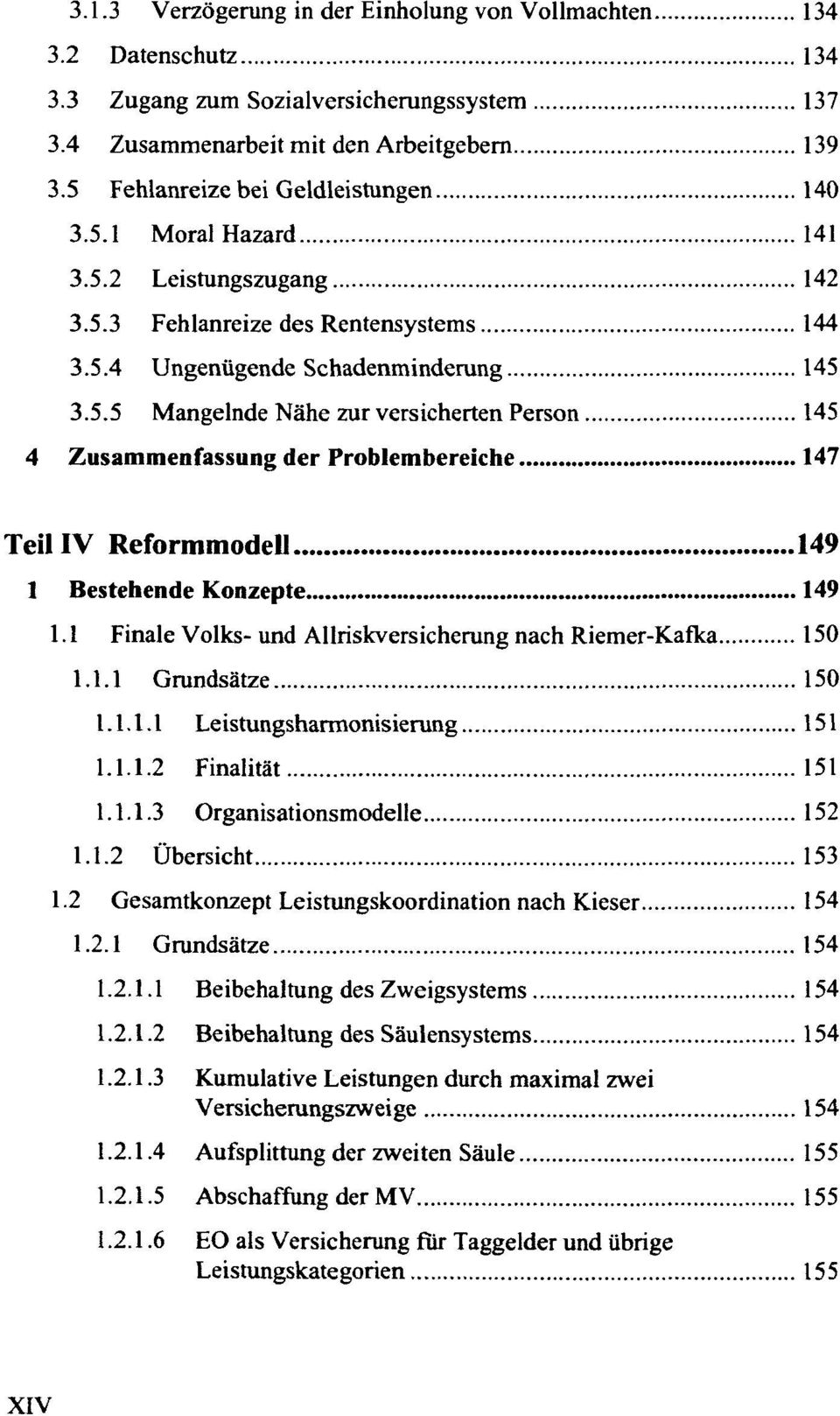1 Finale Volks- und Allriskversicherung nach Riemer-Kafka 150 1.1.1 Grundsätze 150 1.1.1.1 151 1.1.1.2 Finalität 151 1.1.1.3 Organisationsmodelle 152 1.1.2 Übersicht 153 1.