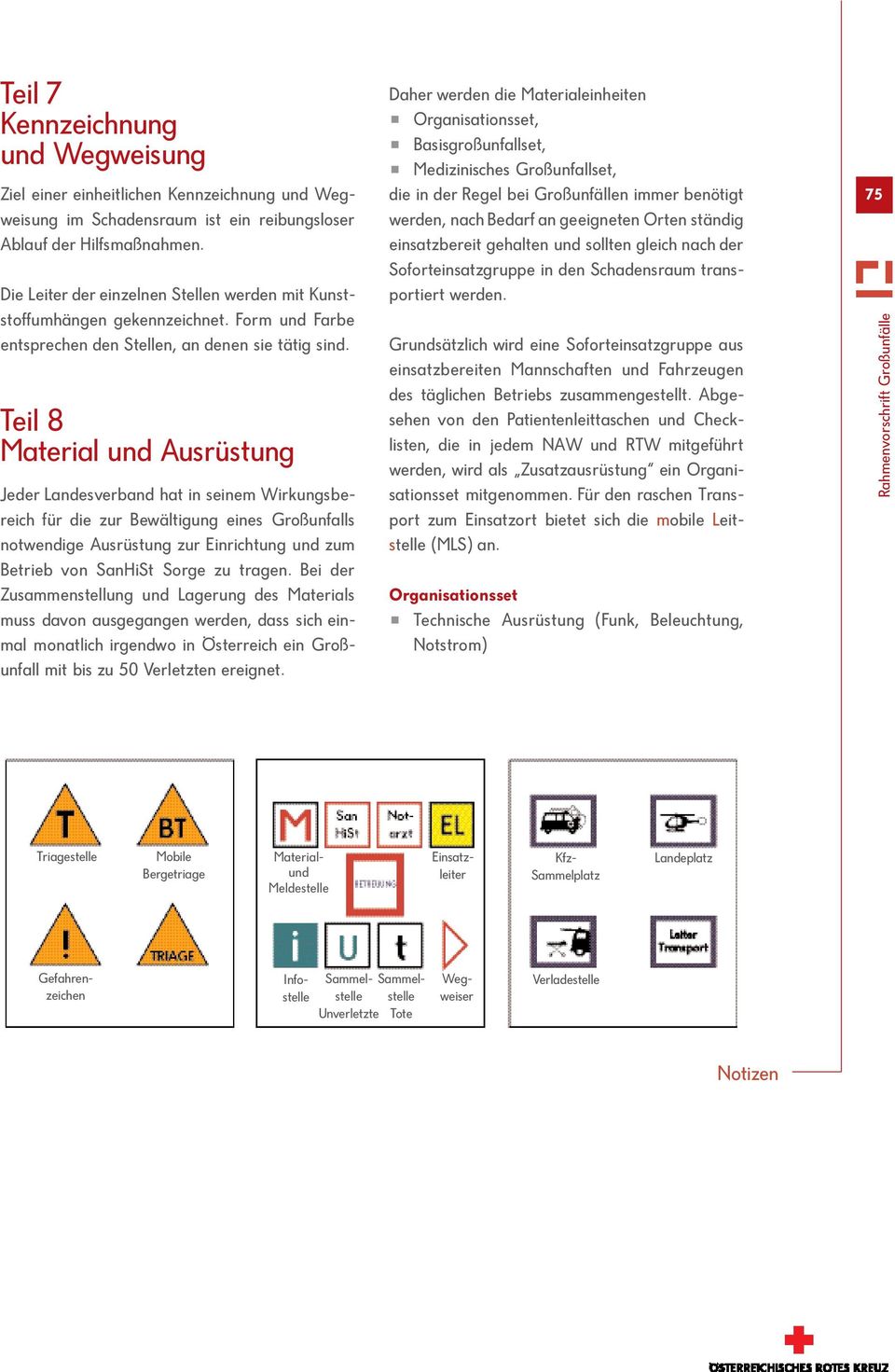 Teil 8 Material und Ausrüstung Jeder Landesverband hat in seinem Wirkungsbereich für die zur Bewältigung eines Großunfalls notwendige Ausrüstung zur Einrichtung und zum Betrieb von SanHiSt Sorge zu