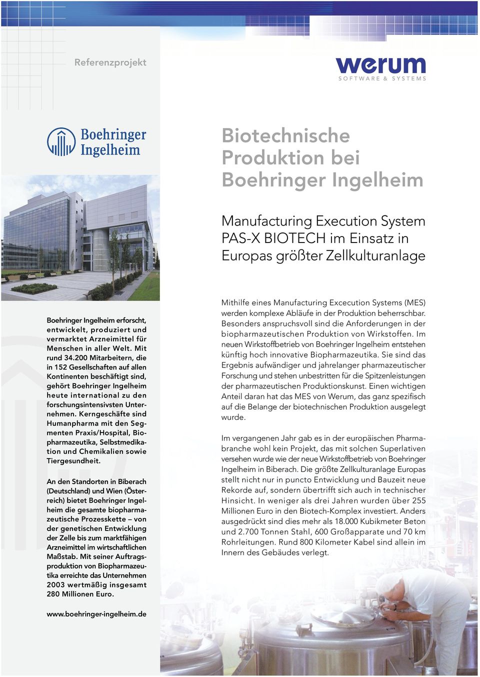 200 Mitarbeitern, die in 152 Gesellschaften auf allen Kontinenten beschäftigt sind, gehört Boehringer Ingelheim heute international zu den forschungsintensivsten Unternehmen.