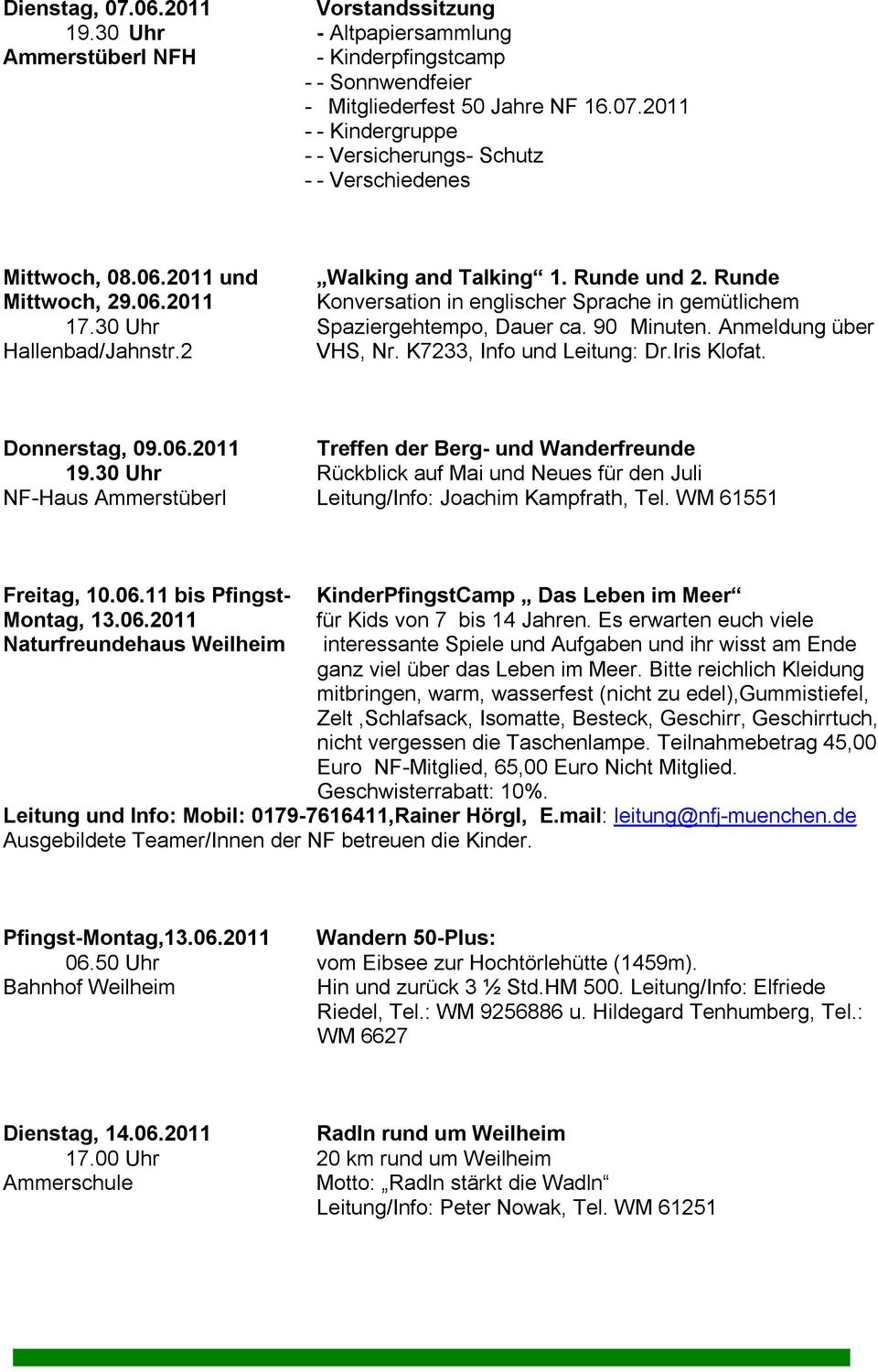 Anmeldung über Hallenbad/Jahnstr.2 VHS, Nr. K7233, Info und Leitung: Dr.Iris Klofat. Donnerstag, 09.06.2011 Treffen der Berg- und Wanderfreunde 19.