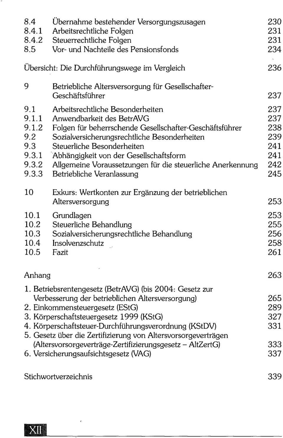 Arbeitsrechtliche Besonderheiten 237 9.. Anwendbarkeit des BetrAVG 237 9..2 Folgen für beherrschende Gesellschafter-Geschäftsführer 238 9.2 Sozialversicherungsrechtliche Besonderheiten 239 9.