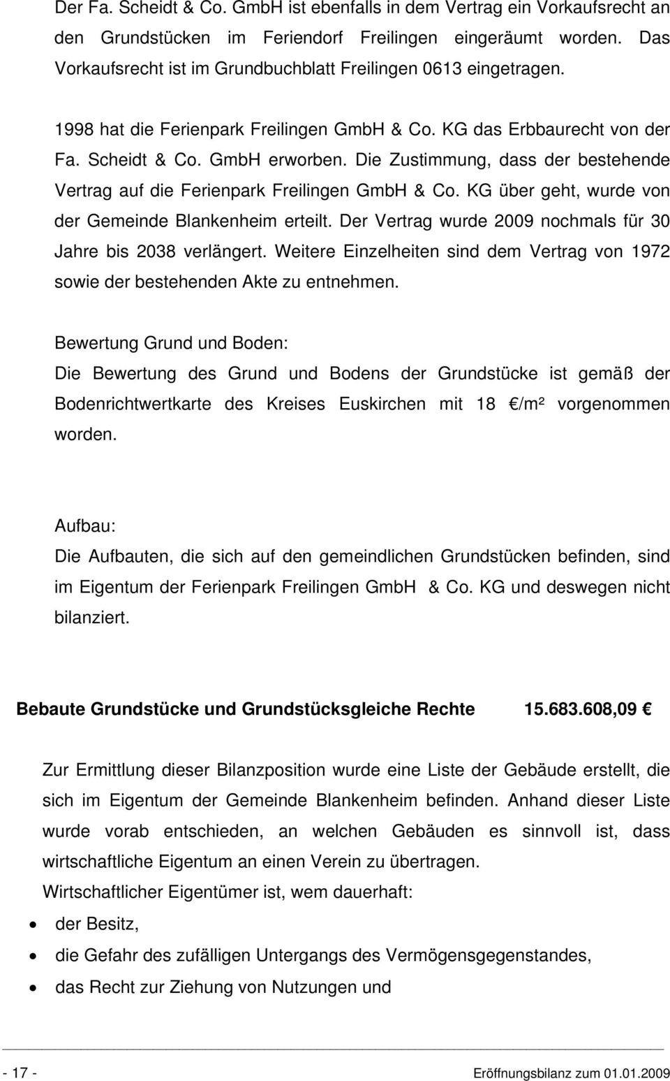 Die Zustimmung, dass der bestehende Vertrag auf die Ferienpark Freilingen GmbH & Co. KG über geht, wurde von der Gemeinde Blankenheim erteilt.