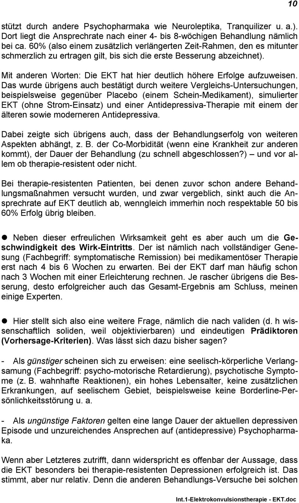 Mit anderen Worten: Die EKT hat hier deutlich höhere Erfolge aufzuweisen.