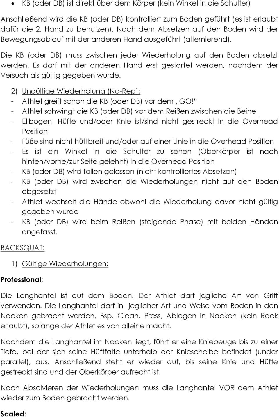 Es darf mit der anderen Hand erst gestartet werden, nachdem der Versuch als gültig gegeben wurde. 2) Ungültige Wiederholung (No-Rep): - Athlet greift schon die KB (oder DB) vor dem GO!