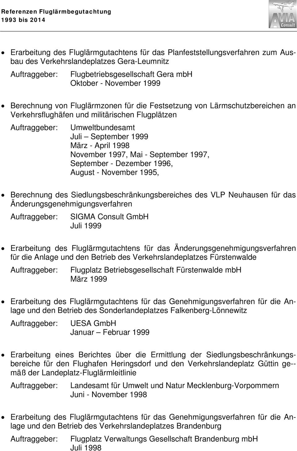 September - Dezember 1996, August - November 1995, Berechnung des Siedlungsbeschränkungsbereiches des VLP Neuhausen für das Änderungsgenehmigungsverfahren SIGMA Consult GmbH Juli 1999 für die Anlage