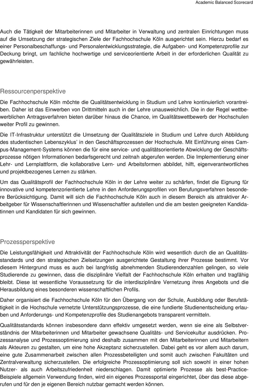 erforderlichen Qualität zu gewährleisten. Ressourcenperspektive Die Fachhochschule Köln möchte die Qualitätsentwicklung in Studium und Lehre kontinuierlich vorantreiben.