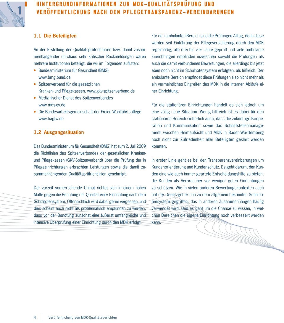 de Spitzenverband für die gesetzichen Kranken- und Pfegekassen, www.gkv-spitzenverband.de Medizinischer Dienst des Spitzenverbandes www.mds-ev.