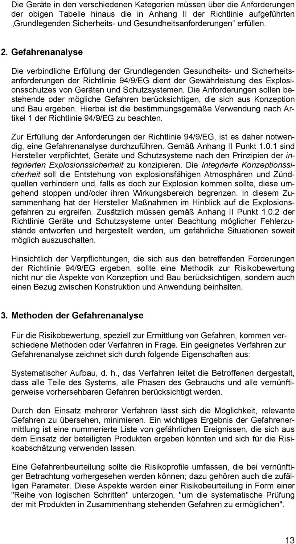 Gefahrenanalyse Die verbindliche Erfüllung der Grundlegenden Gesundheits- und Sicherheitsanforderungen der Richtlinie 94/9/EG dient der Gewährleistung des Explosionsschutzes von Geräten und